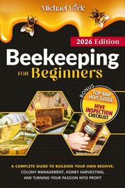 Beekeeping for Beginners: a Complete Guide to Building Your Own Beehive, Colony Management, Honey Harvesting, and Turning Your Passion into Profit | + BONUS: Hive Inspection Checklist