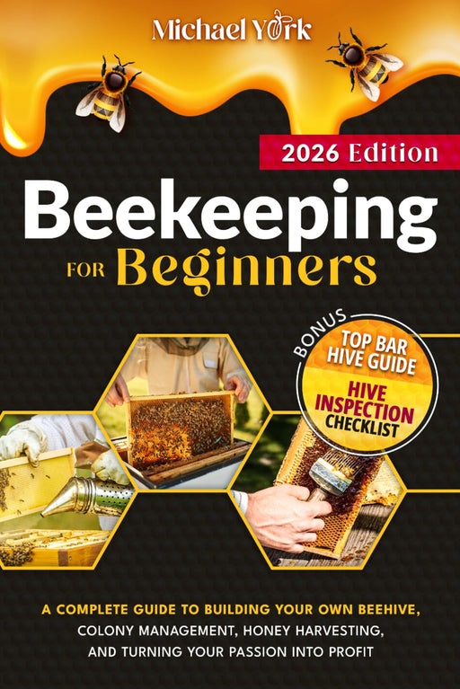 Beekeeping for Beginners: a Complete Guide to Building Your Own Beehive, Colony Management, Honey Harvesting, and Turning Your Passion into Profit | + BONUS: Hive Inspection Checklist