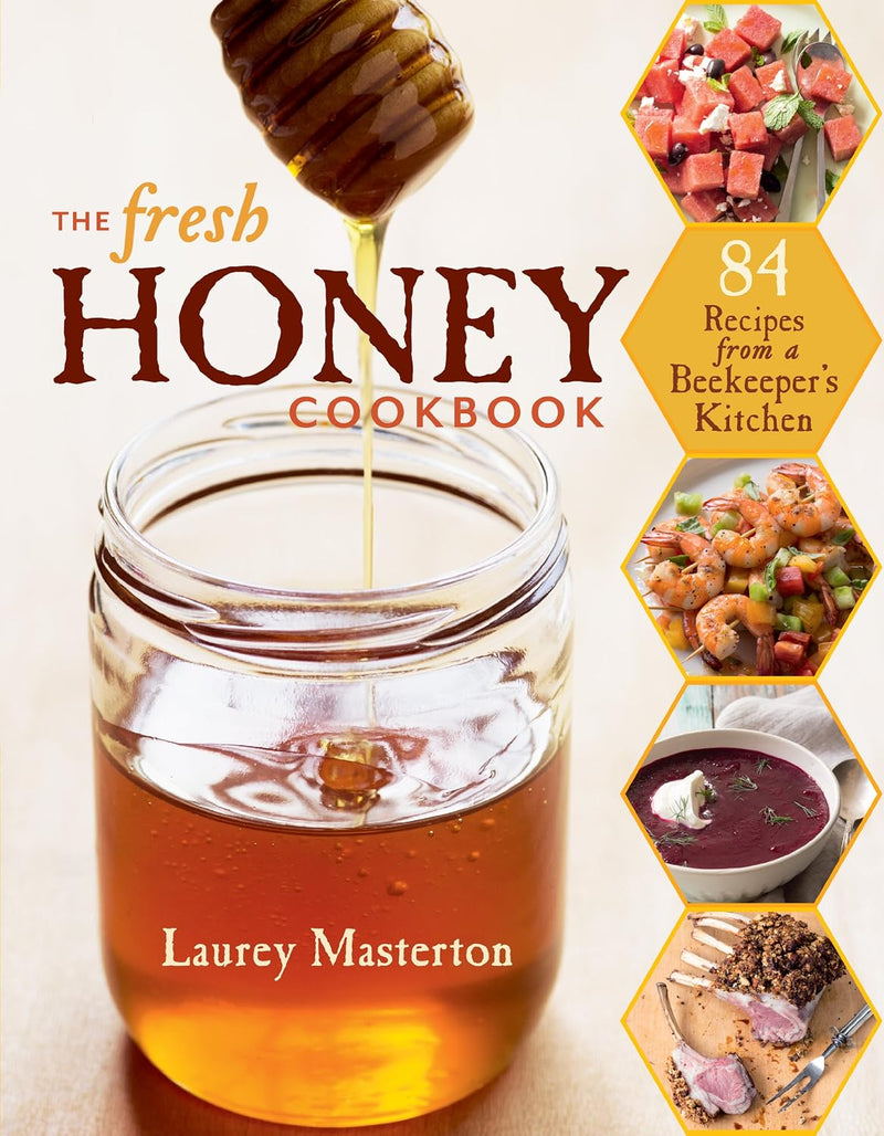 The Fresh Honey Cookbook: 84 Recipes from a Beekeeper'S Kitchen